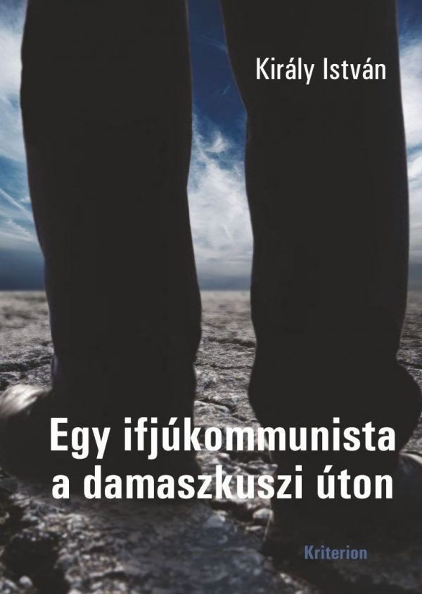 Egy ifjúkommunista a damaszkuszi úton - Király István